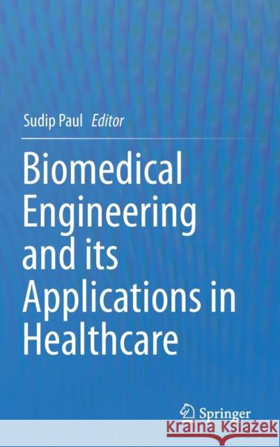 Biomedical Engineering and Its Applications in Healthcare Paul, Sudip 9789811337048 Springer - książka