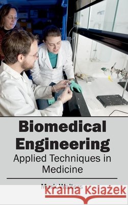 Biomedical Engineering - Applied Techniques in Medicine Mark Walters 9781632400833 Clanrye International - książka