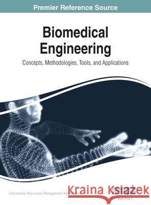 Biomedical Engineering: Concepts, Methodologies, Tools, and Applications, VOL 1 Information Reso Management Association 9781668429280 Medical Information Science Reference - książka