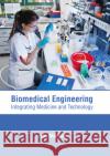 Biomedical Engineering: Integrating Medicine and Technology Luke Madison 9781632418333 Hayle Medical
