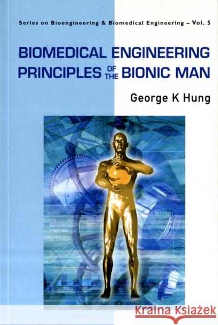 Biomedical Engineering Principles of the Bionic Man Hung, George K. 9789812779786 World Scientific Publishing Company - książka