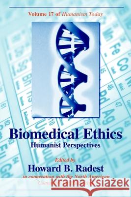 Biomedical Ethics: Humanist Perspectives of Humanism Today Radest, Howard B. 9781591024231 Prometheus Books - książka