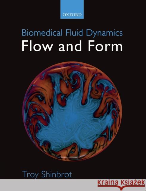 Biomedical Fluid Dynamics: Flow and Form Shinbrot, Troy 9780198812593 Oxford University Press, USA - książka