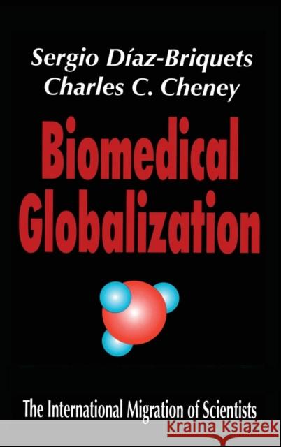 Biomedical Globalization: The International Migration of Scientists Cheney, Charles 9780765801043 Transaction Publishers - książka