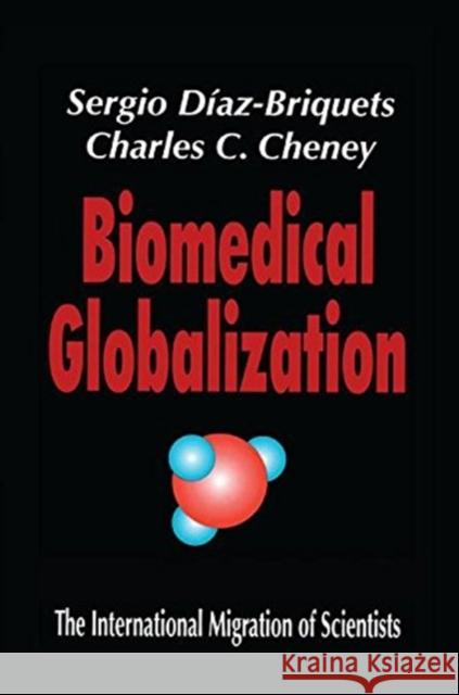 Biomedical Globalization: The International Migration of Scientists Cheney, Charles 9781138507678 Taylor and Francis - książka