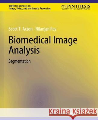 Biomedical Image Analysis: Segmentation Scott Acton Nilanjan Ray  9783031011177 Springer International Publishing AG - książka