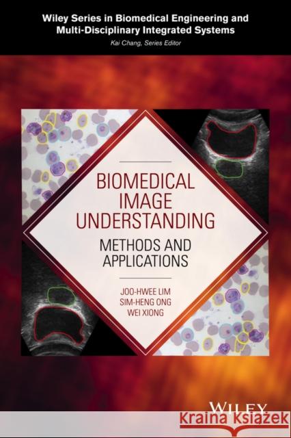 Biomedical Image Understanding: Methods and Applications Lim, Joo-Hwee 9781118715154 John Wiley & Sons - książka