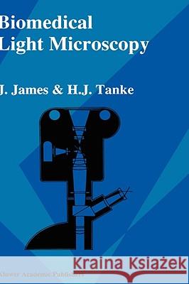 Biomedical Light Microscopy J. James H. J. Tanke 9780792309468 KLUWER ACADEMIC PUBLISHERS GROUP - książka