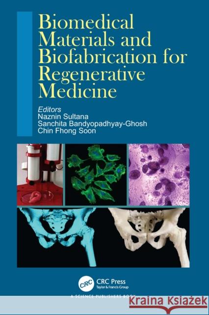Biomedical Materials and Biofabrication for Regenerative Medicine Naznin Sultana Sanchita Bandyopadhyay-Ghosh Soon Chi 9781032594231 CRC Press - książka