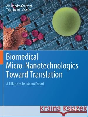 Biomedical Micro-Nanotechnologies Toward Translation: A Tribute to Dr. Mauro Ferrari Alessandro Grattoni Tejal Desai 9781071601891 Springer - książka