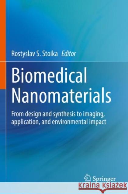 Biomedical Nanomaterials: From Design and Synthesis to Imaging, Application and Environmental Impact Stoika, Rostyslav S. 9783030762377 Springer International Publishing - książka