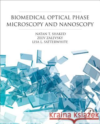 Biomedical Optical Phase Microscopy and Nanoscopy Shaked, Natan T., Zalevsky, Zeev, Satterwhite, Lisa L 9780124158719 Academic Press - książka