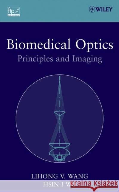 Biomedical Optics: Principles and Imaging Wang, Lihong V. 9780471743040 Wiley-Interscience - książka