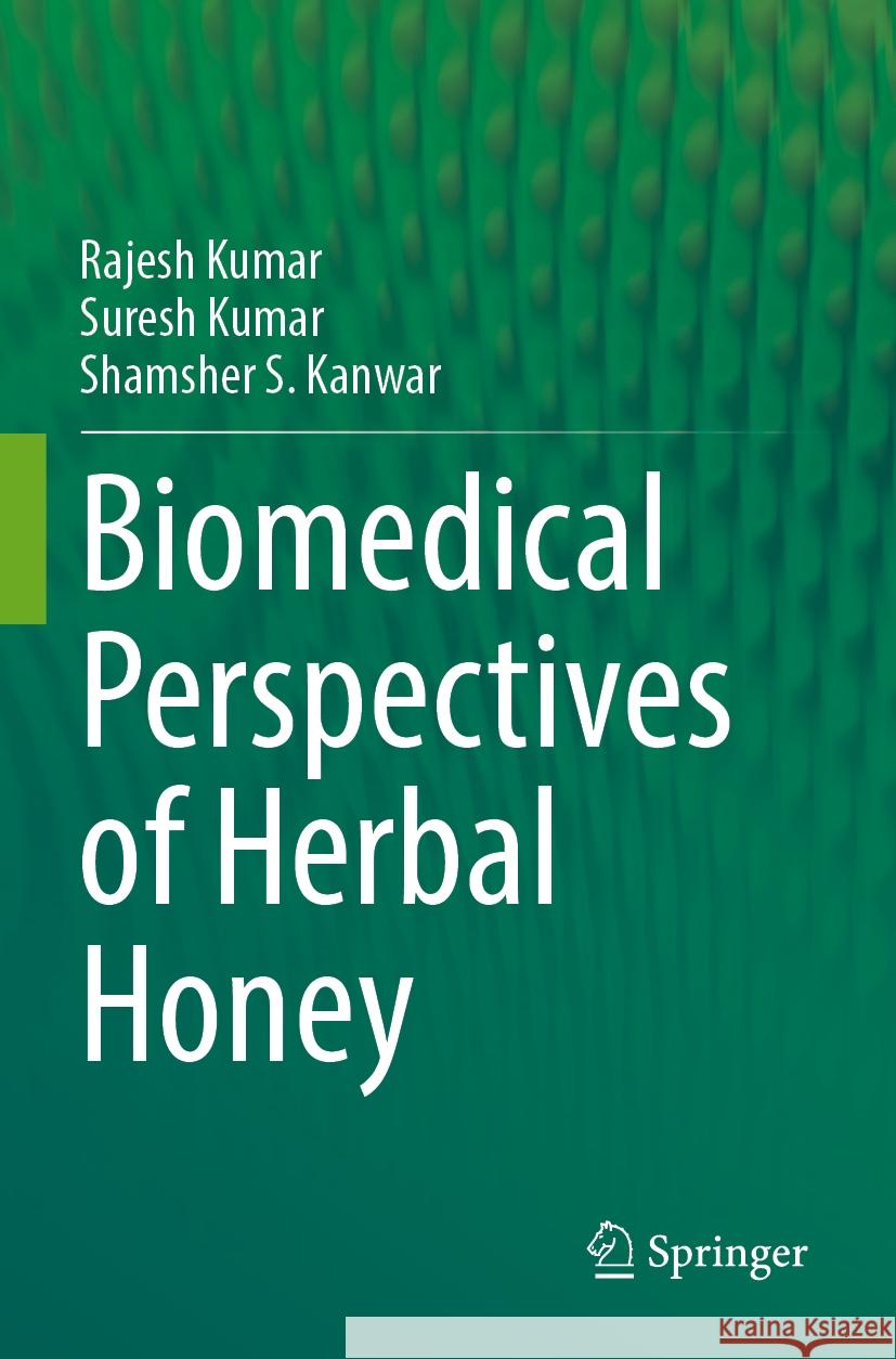 Biomedical Perspectives of Herbal Honey  Rajesh Kumar, Suresh Kumar, Shamsher S Kanwar 9789819715312 Springer Nature Singapore - książka