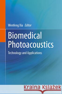 Biomedical Photoacoustics: Technology and Applications Wenfeng Xia 9783031614101 Springer - książka