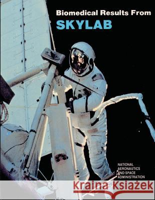 Biomedical Results from Skylab National Aeronautics and Administration 9781503344945 Createspace - książka