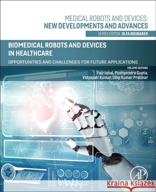 Biomedical Robots and Devices in Healthcare: Opportunities and Challenges for Future Applications Faiz Iqbal Pushpendra Gupta Vidyapati Kumar 9780443222061 Elsevier Science Publishing Co Inc - książka