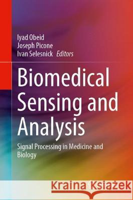 Biomedical Sensing and Analysis: Signal Processing in Medicine and Biology Iyad Obeid Joseph Picone Ivan Selesnick 9783030993825 Springer Nature Switzerland AG - książka