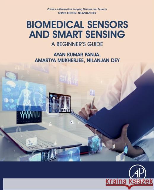 Biomedical Sensors and Smart Sensing: A Beginner's Guide Amartya Mukherjee Ayan Kumar Panja Nilanjan Dey 9780128228562 Academic Press - książka