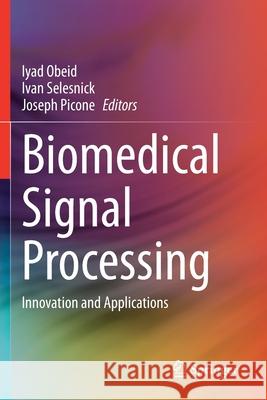 Biomedical Signal Processing: Innovation and Applications Iyad Obeid Ivan Selesnick Joseph Picone 9783030674960 Springer - książka