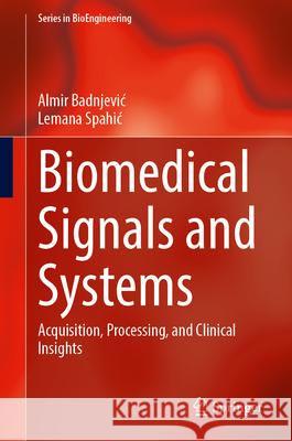 Biomedical Signals and Systems: Acquisition, Processing, and Clinical Insights Almir Badnjevic Lemana Spahic Nenad Filipovic 9783032109811 Springer - książka