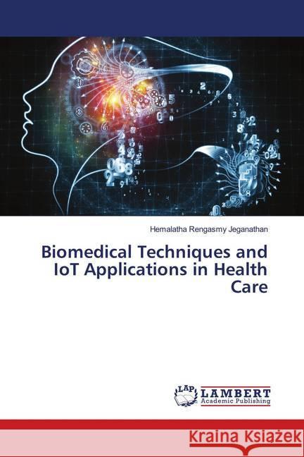 Biomedical Techniques and IoT Applications in Health Care Rengasmy Jeganathan, Hemalatha 9786139991846 LAP Lambert Academic Publishing - książka