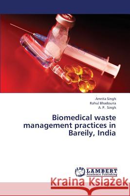 Biomedical Waste Management Practices in Bareily, India Singh Amrita, Bhadouria Rahul 9783659381782 LAP Lambert Academic Publishing - książka