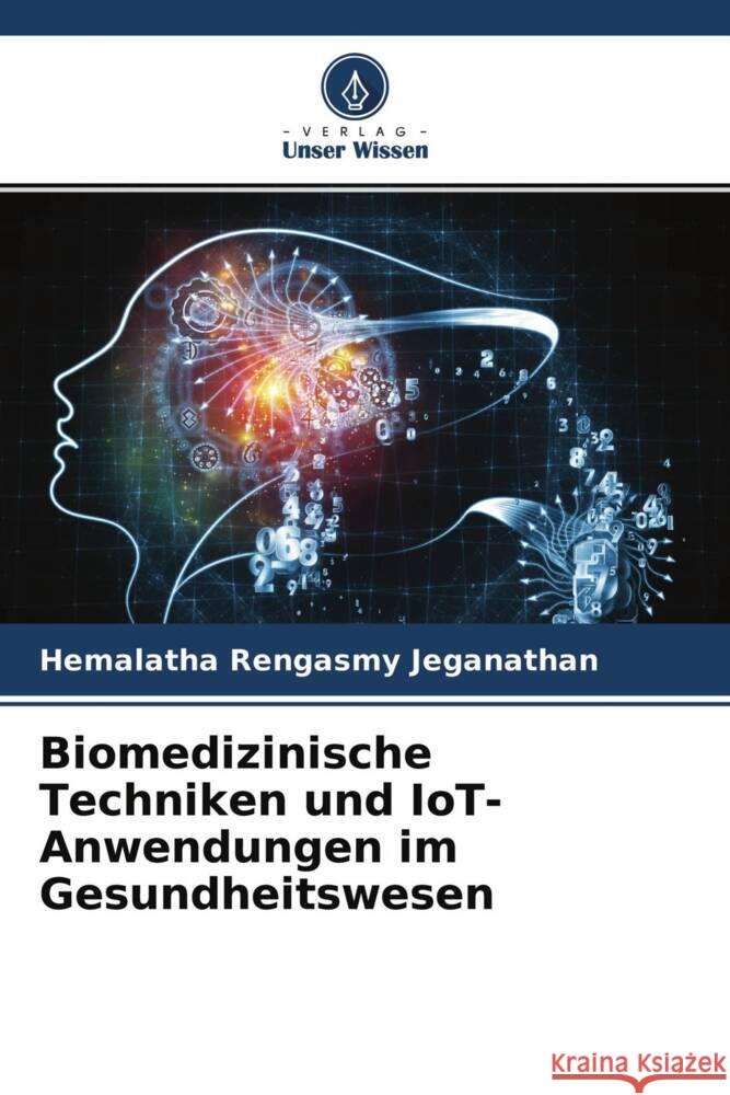 Biomedizinische Techniken und IoT-Anwendungen im Gesundheitswesen Rengasmy Jeganathan, Hemalatha 9786204310251 Verlag Unser Wissen - książka