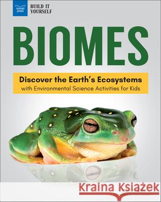 Biomes: Discover the Earth's Ecosystems with Environmental Science Activities for Kids Donna Latham Tom Casteel 9781619307391 Nomad Press (VT) - książka