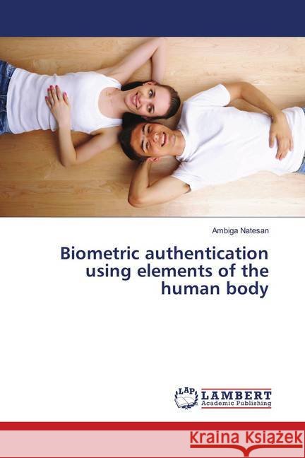 Biometric authentication using elements of the human body Natesan, Ambiga 9786138323334 LAP Lambert Academic Publishing - książka