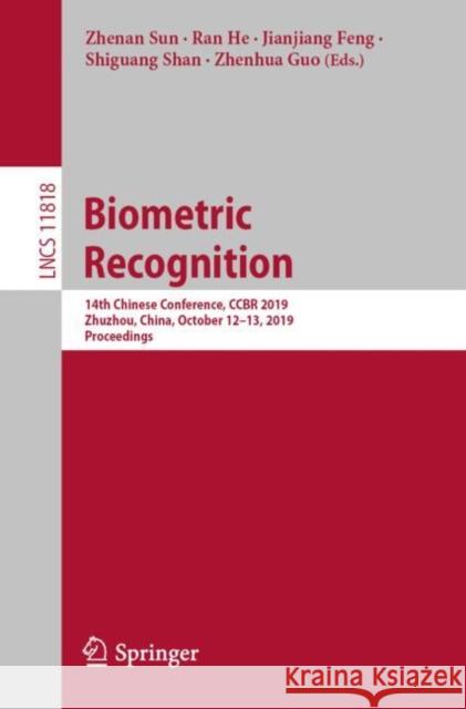 Biometric Recognition: 14th Chinese Conference, Ccbr 2019, Zhuzhou, China, October 12-13, 2019, Proceedings Sun, Zhenan 9783030314552 Springer - książka