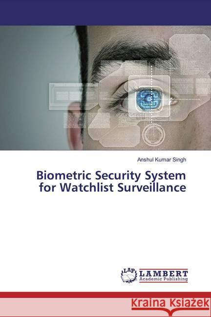 Biometric Security System for Watchlist Surveillance Singh, Anshul Kumar 9783330048874 LAP Lambert Academic Publishing - książka