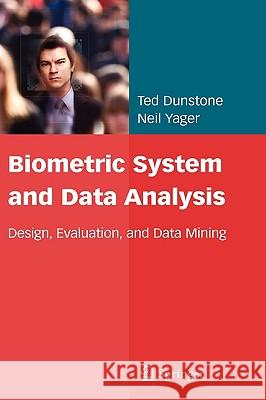 Biometric System and Data Analysis: Design, Evaluation, and Data Mining Dunstone, Ted 9780387776255 Not Avail - książka