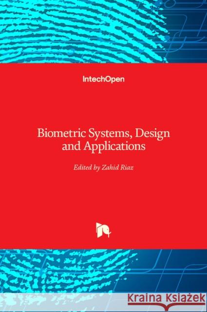 Biometric Systems: Design and Applications Zahid Riaz 9789533075426 Intechopen - książka