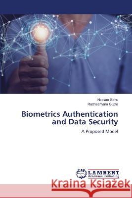 Biometrics Authentication and Data Security Sahu, Neelam, Gupta, Radheshyam 9786205631515 LAP Lambert Academic Publishing - książka