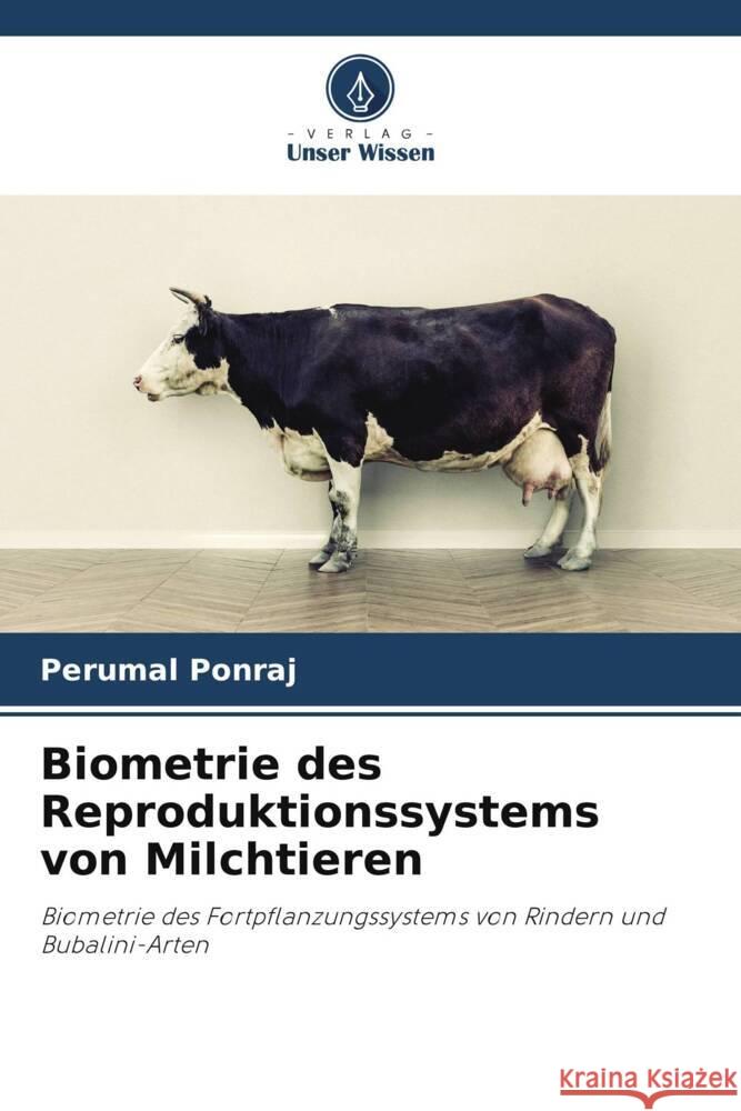 Biometrie des Reproduktionssystems von Milchtieren Ponraj, Perumal 9786205249642 Verlag Unser Wissen - książka