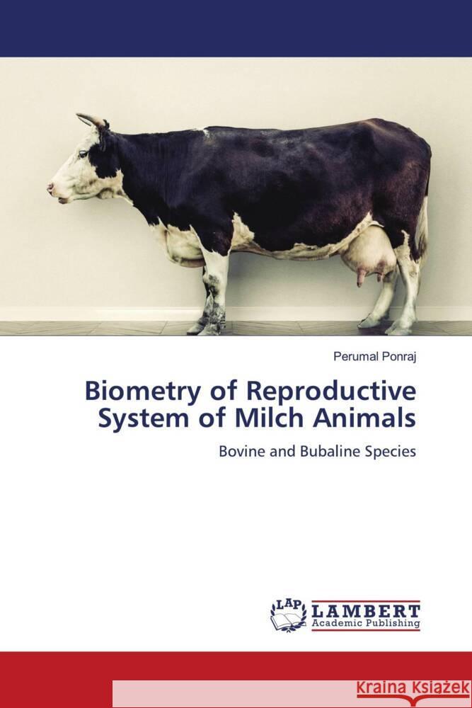 Biometry of Reproductive System of Milch Animals Ponraj, Perumal 9786204204796 LAP Lambert Academic Publishing - książka