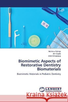 Biomimetic Aspects of Restorative Dentistry Biomaterials Raheja, Nishima, Gupta, Anil, Srivastava, Ankit 9786206152941 LAP Lambert Academic Publishing - książka