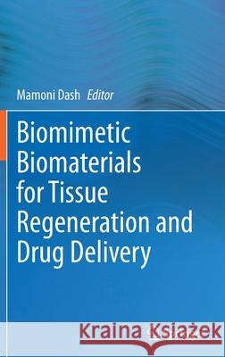 Biomimetic Biomaterials for Tissue Regeneration and Drug Delivery Mamoni Dash 9789811645655 Springer - książka