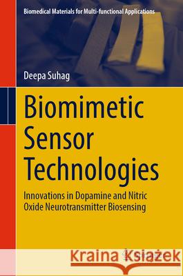 Biomimetic Sensor Technologies: Innovations in Dopamine and Nitric Oxide Neurotransmitter Biosensing Deepa Suhag 9789819515448 Springer - książka
