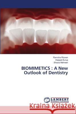 Biomimetics: A New Outlook of Dentistry Ramsha Rizwan Deepak Kurup Shazia Mahreen 9786208432003 LAP Lambert Academic Publishing - książka
