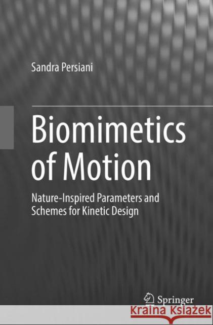 Biomimetics of Motion: Nature-Inspired Parameters and Schemes for Kinetic Design Persiani, Sandra 9783030065812 Springer - książka