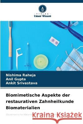 Biomimetische Aspekte der restaurativen Zahnheilkunde Biomaterialien Nishima Raheja Anil Gupta Ankit Srivastava 9786205909621 Verlag Unser Wissen - książka