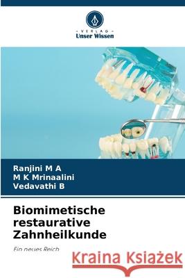 Biomimetische restaurative Zahnheilkunde M A, Ranjini, Mrinaalini, M K, B, VEDAVATHI 9786209468322 Verlag Unser Wissen - książka