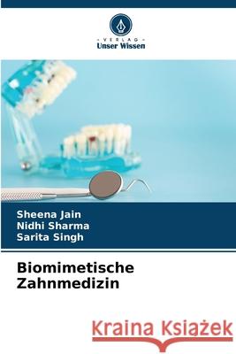 Biomimetische Zahnmedizin Sheena Jain Nidhi Sharma Sarita Singh 9786207542932 Verlag Unser Wissen - książka