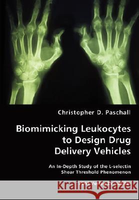 Biomimicking Leukocytes to Design Drug Delivery Vehicles Christopher D Paschall 9783836465762 VDM Verlag Dr. Mueller E.K. - książka