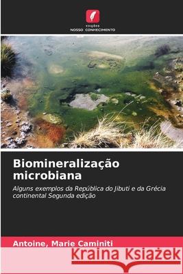 Biomineralização microbiana Caminiti, Antoine, Marie 9786200760500 Edições Nosso Conhecimento - książka