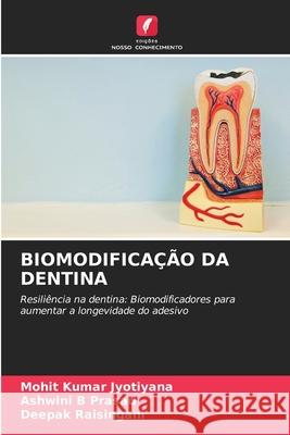 BIOMODIFICAÇÃO DA DENTINA Kumar Jyotiyana, Mohit, B Prasad, Ashwini, Raisingani, Deepak 9786209410918 Edições Nosso Conhecimento - książka