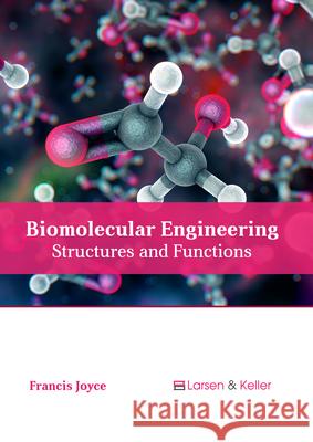 Biomolecular Engineering: Structures and Functions Francis Joyce 9781635496499 Larsen and Keller Education - książka