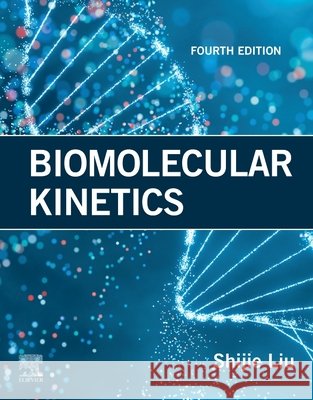 Biomolecular Kinetics Shijie (Professor and Director of Bioprocess Engineering, State University of New York, NY, USA) Liu 9780443447204 Elsevier - Health Sciences Division - książka